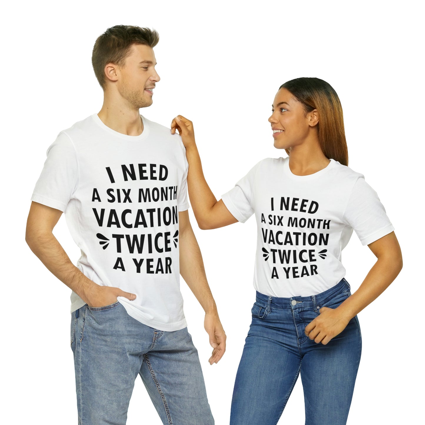 I Need Six Month Vacation Black Text Unisex Jersey Short Sleeve T-Shirt