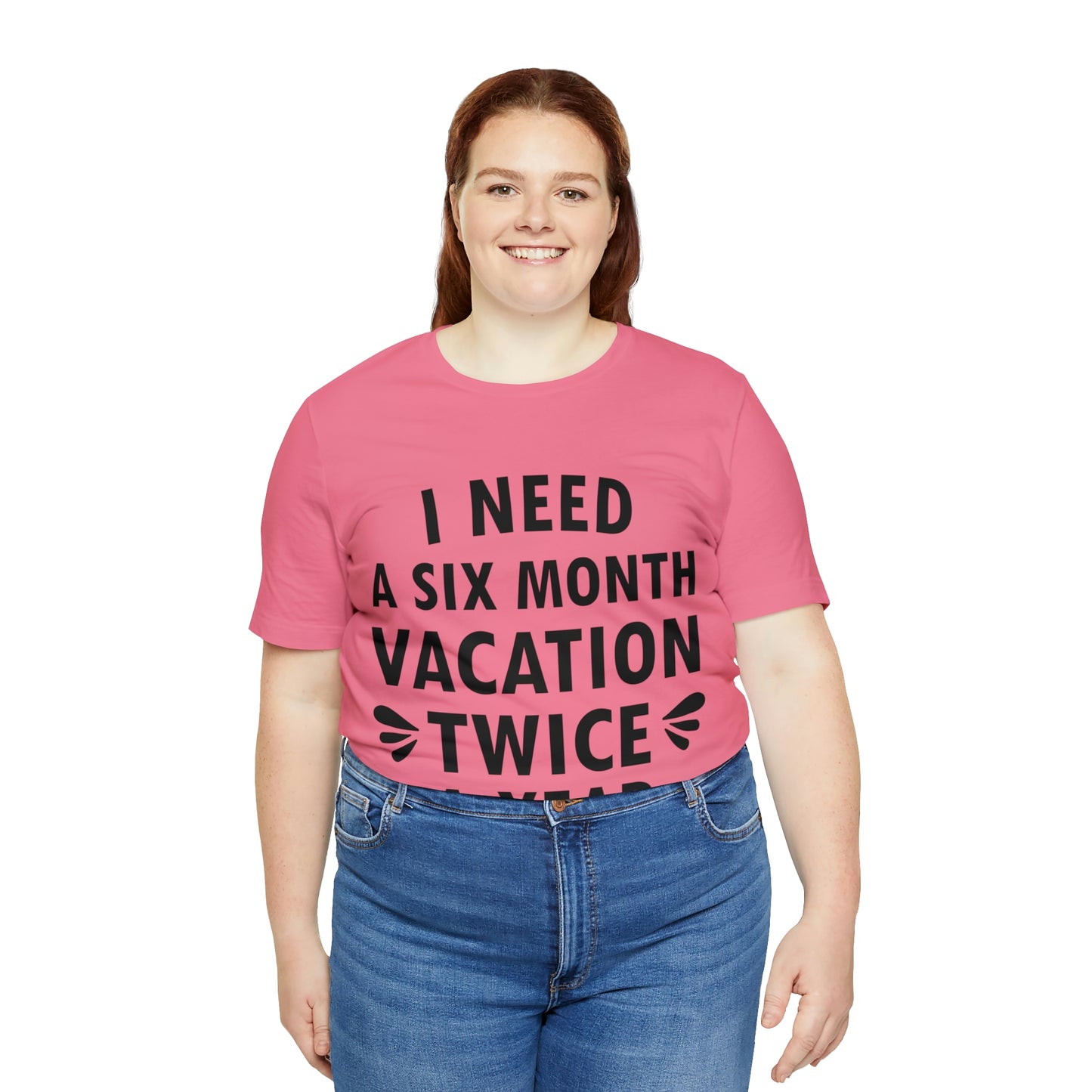 I Need Six Month Vacation Black Text Unisex Jersey Short Sleeve T-Shirt