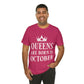 Queens Are Born in October Happy Birthday Unisex Jersey Short Sleeve T-Shirt