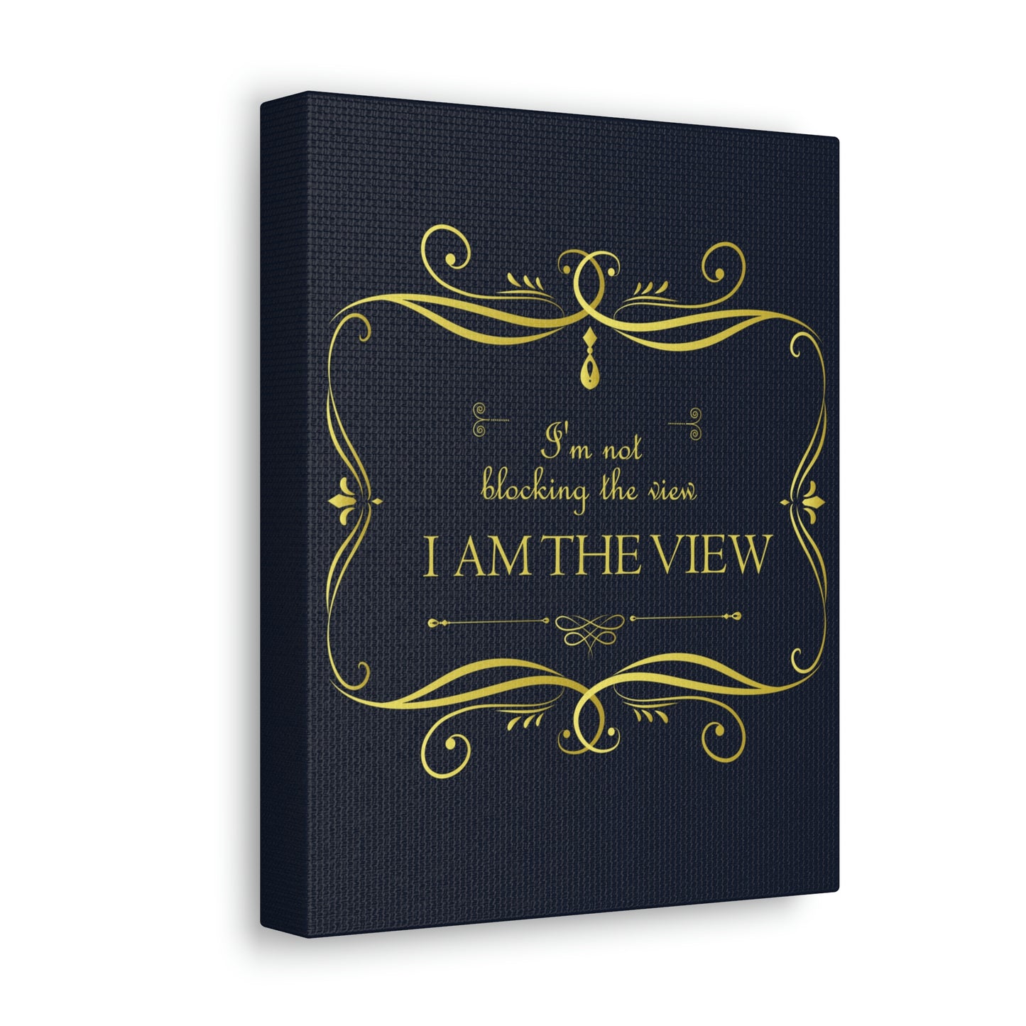 I Am Not Blocking The View. I Am The View Funny Sarcastic Sayings Aesthetic Classic Art Canvas Gallery Wraps