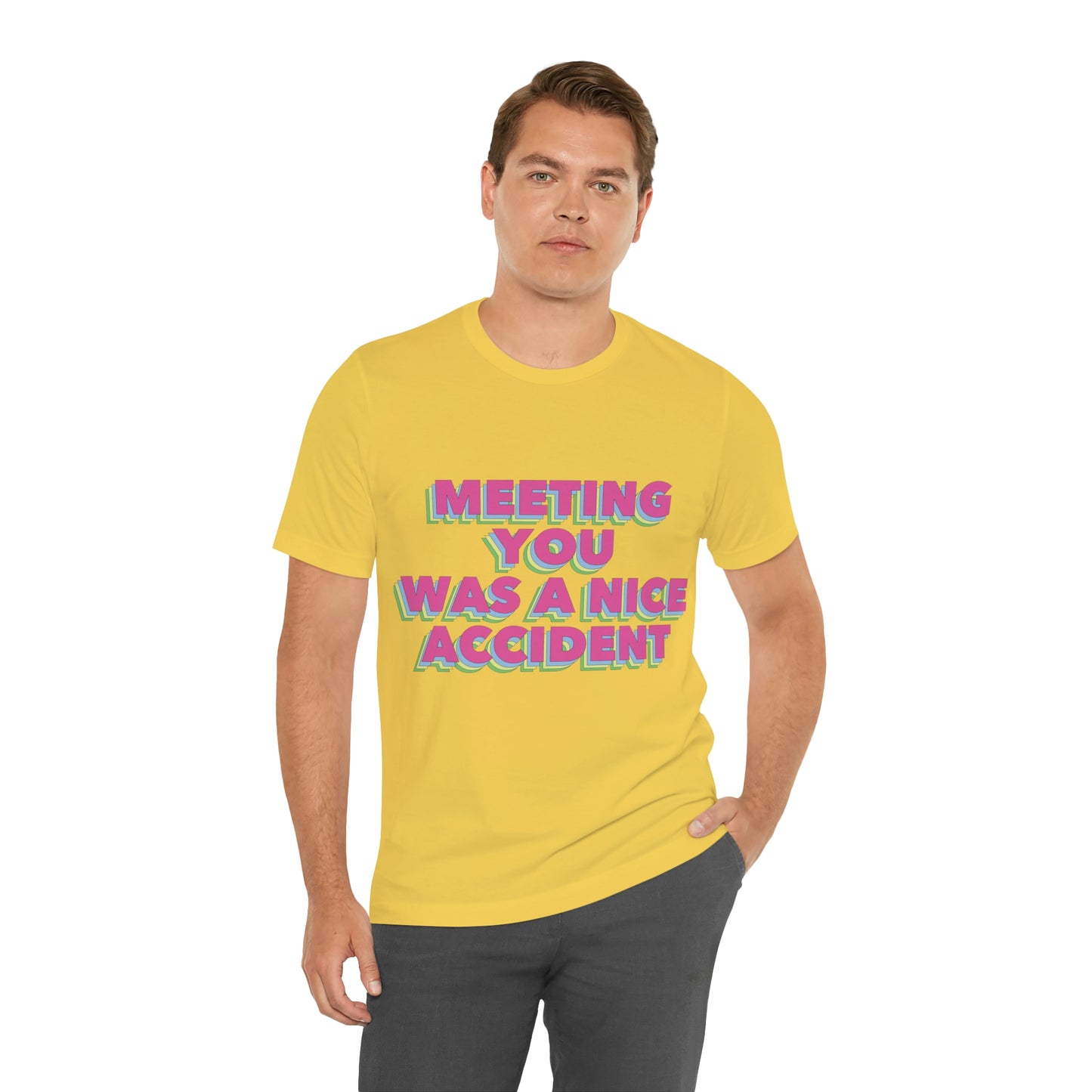 Meeting You Was A Nice Accident Humor Quotes Retro Text Art Unisex Jersey Short Sleeve T-Shirt