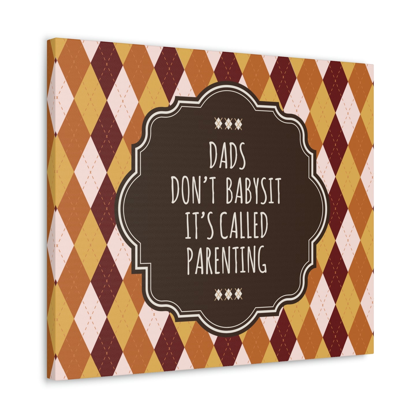 Dads Don`t Babysit It`s Called Parenting Proud Father Quotes Aesthetic Classic Art Canvas Gallery Wraps