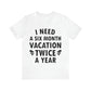 I Need Six Month Vacation Black Text Unisex Jersey Short Sleeve T-Shirt