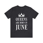 Queens Are Born in June Happy Birthday Unisex Jersey Short Sleeve T-Shirt