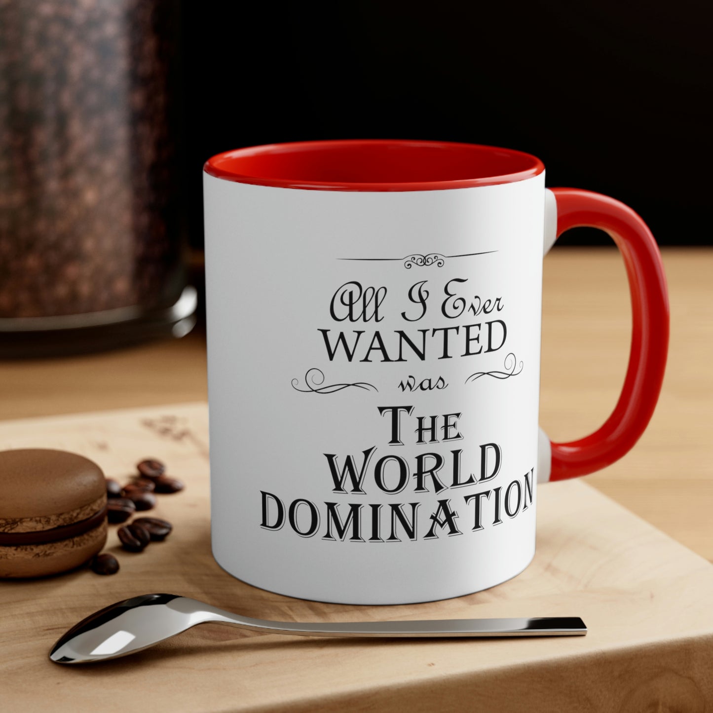 All I Ever Wanted Was The World Domination Funny Slogan Accent Coffee Mug 11oz