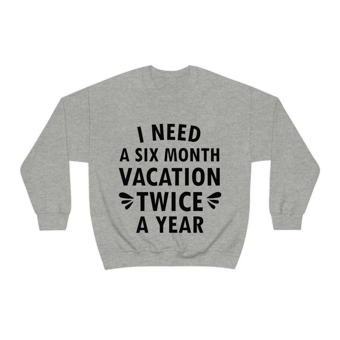 I Need Six Month Vacation Black Text Unisex Heavy Blend™ Crewneck Sweatshirt