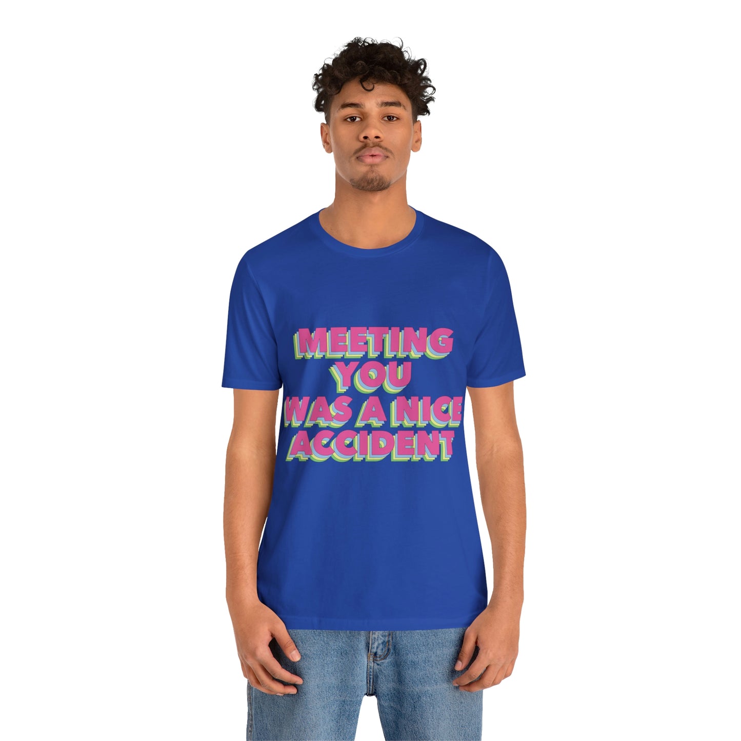 Meeting You Was A Nice Accident Humor Quotes Retro Text Art Unisex Jersey Short Sleeve T-Shirt