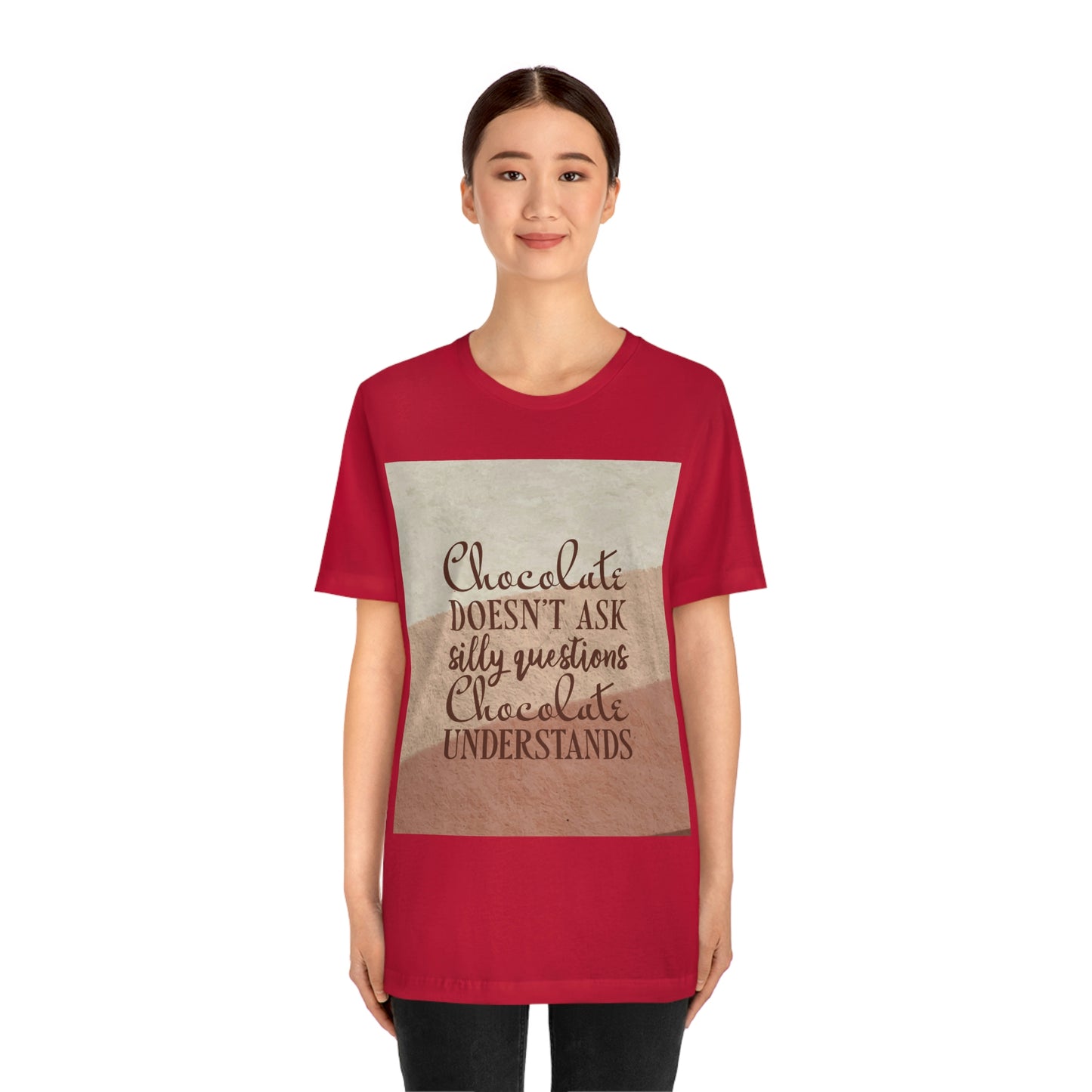 Chocolate Doesn’t Ask Questions Indulge in the Sweetness  Unisex Jersey Short Sleeve T-Shirt