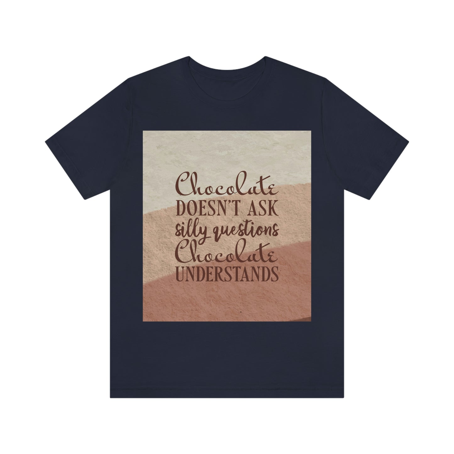 Chocolate Doesn’t Ask Questions Indulge in the Sweetness  Unisex Jersey Short Sleeve T-Shirt