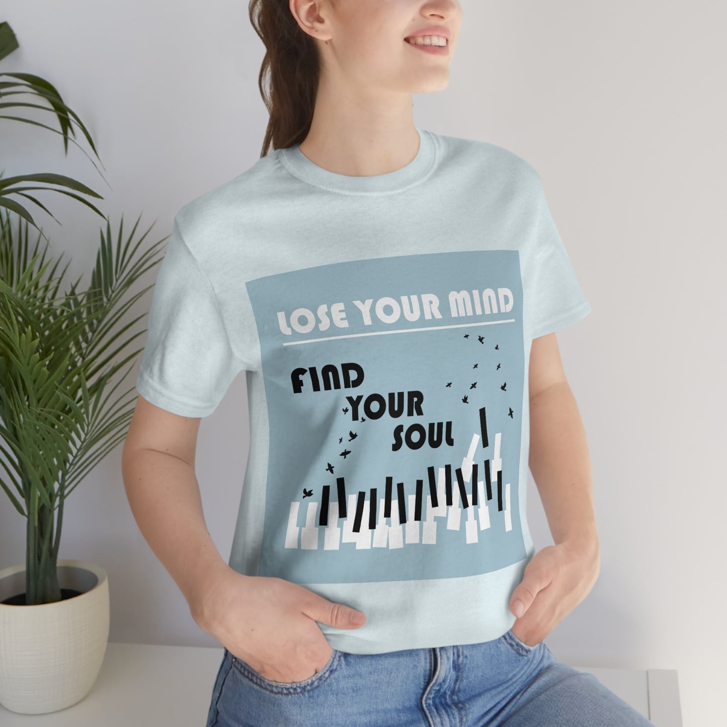 Lose Your Mind Find your Soul Flying birds Piano Keys Music Art Typography Unisex Jersey Short Sleeve T-Shirt