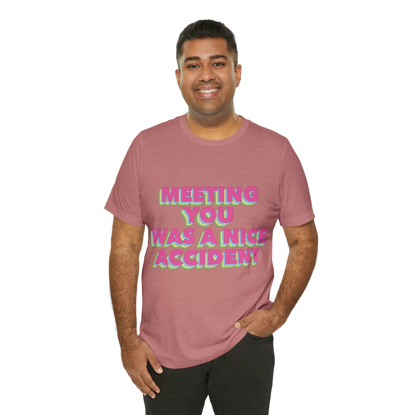 Meeting You Was A Nice Accident Humor Quotes Retro Text Art Unisex Jersey Short Sleeve T-Shirt