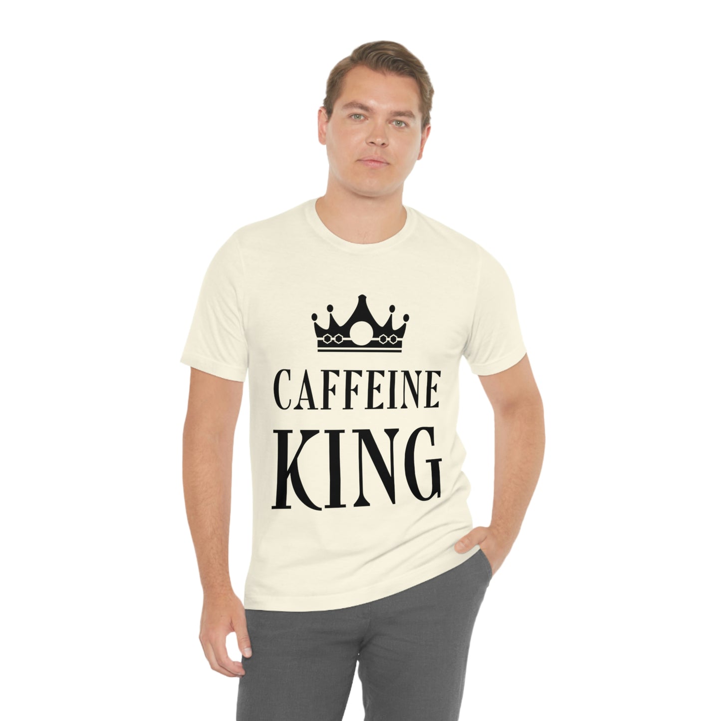 Caffeine King Quotes Coffee Lovers Unisex Jersey Short Sleeve T-Shirt