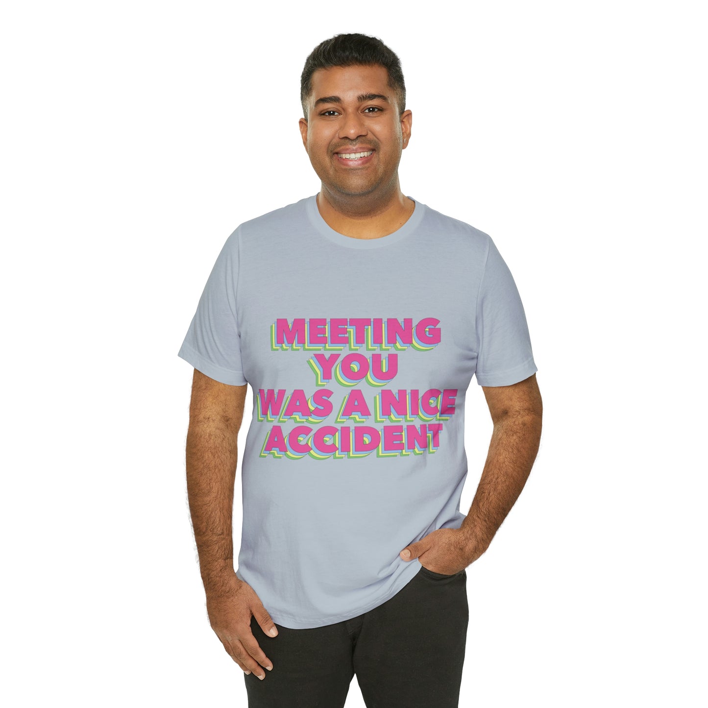 Meeting You Was A Nice Accident Humor Quotes Retro Text Art Unisex Jersey Short Sleeve T-Shirt