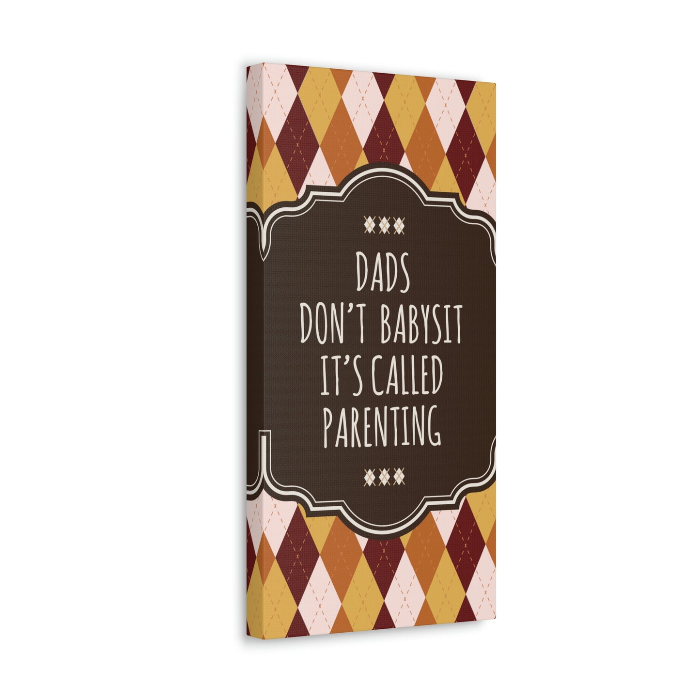 Dads Don`t Babysit It`s Called Parenting Proud Father Quotes Aesthetic Classic Art Canvas Gallery Wraps