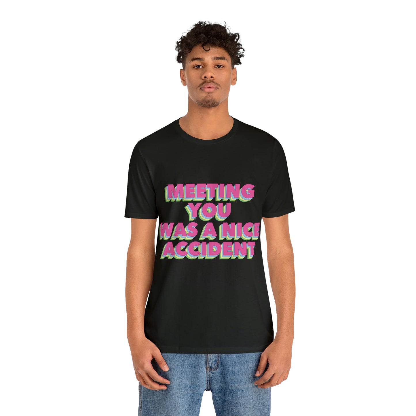 Meeting You Was A Nice Accident Humor Quotes Retro Text Art Unisex Jersey Short Sleeve T-Shirt