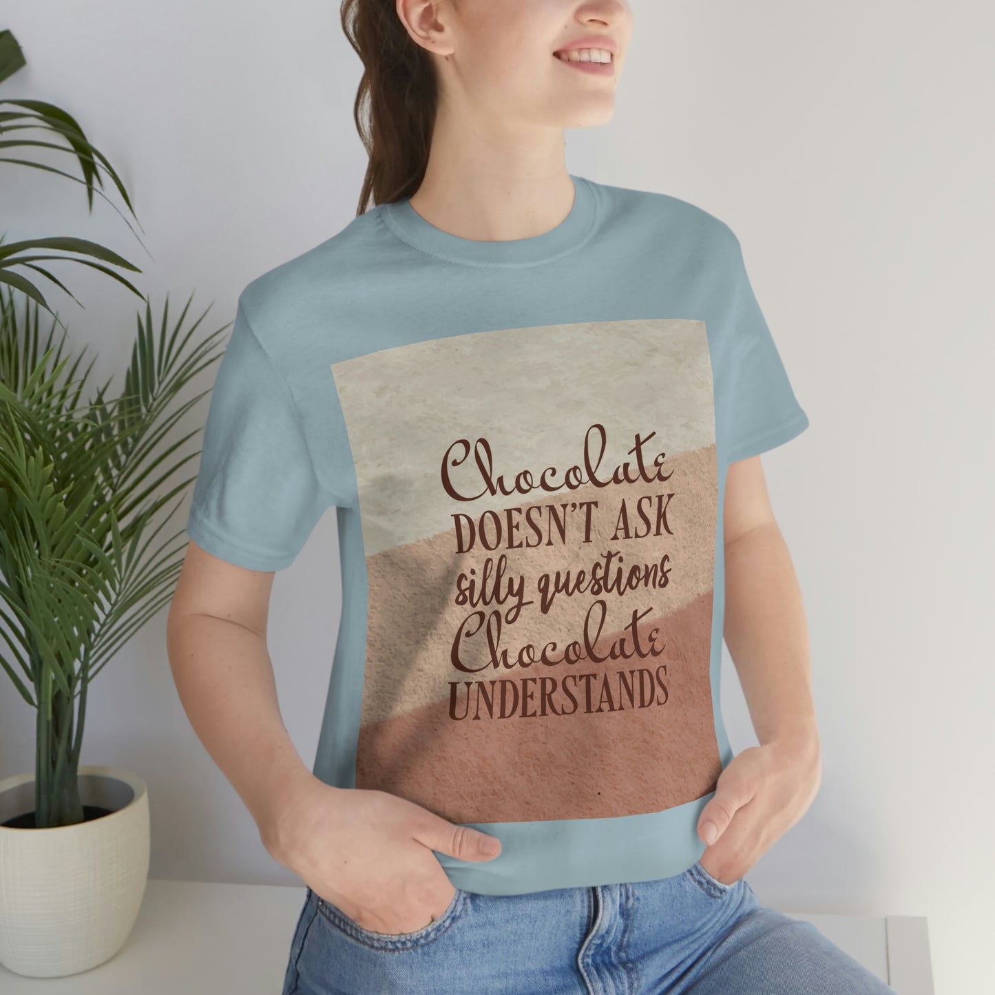 Chocolate Doesn’t Ask Questions Indulge in the Sweetness  Unisex Jersey Short Sleeve T-Shirt