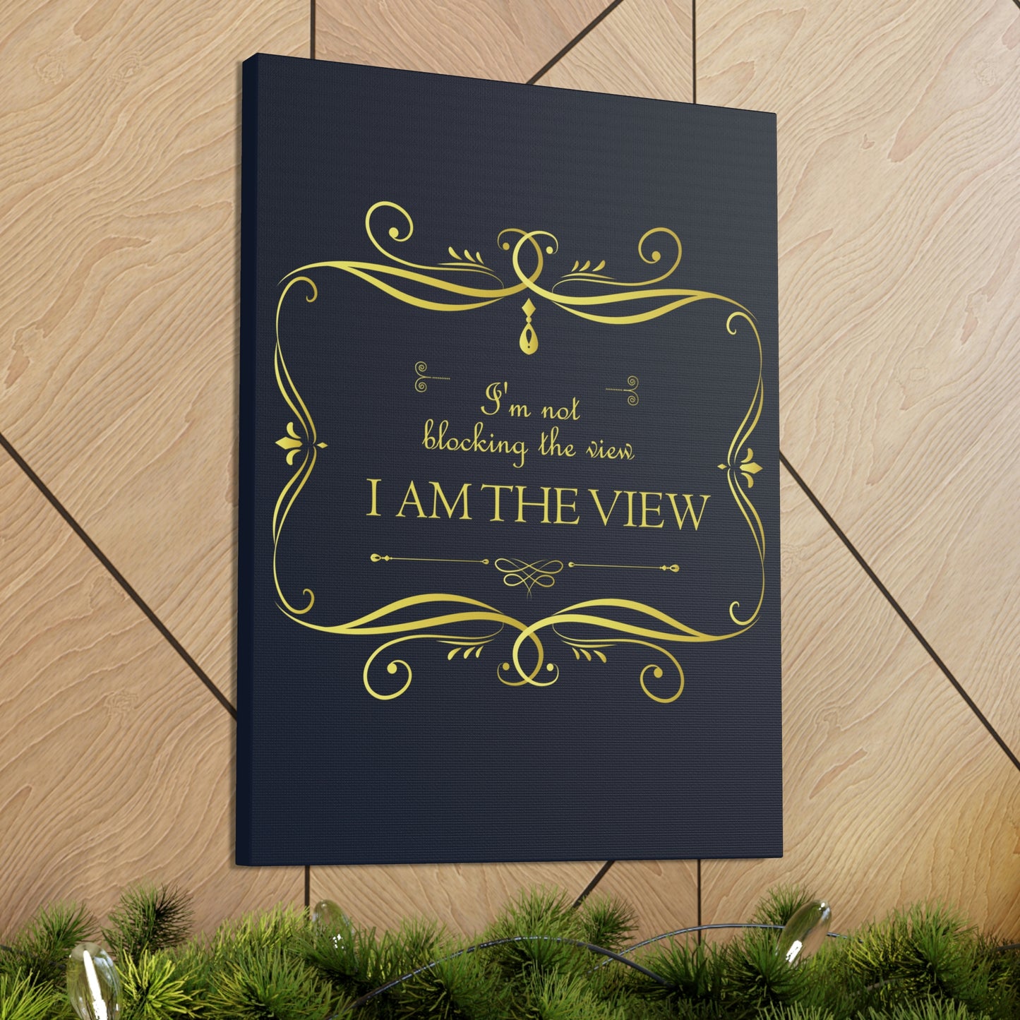 I Am Not Blocking The View. I Am The View Funny Sarcastic Sayings Aesthetic Classic Art Canvas Gallery Wraps