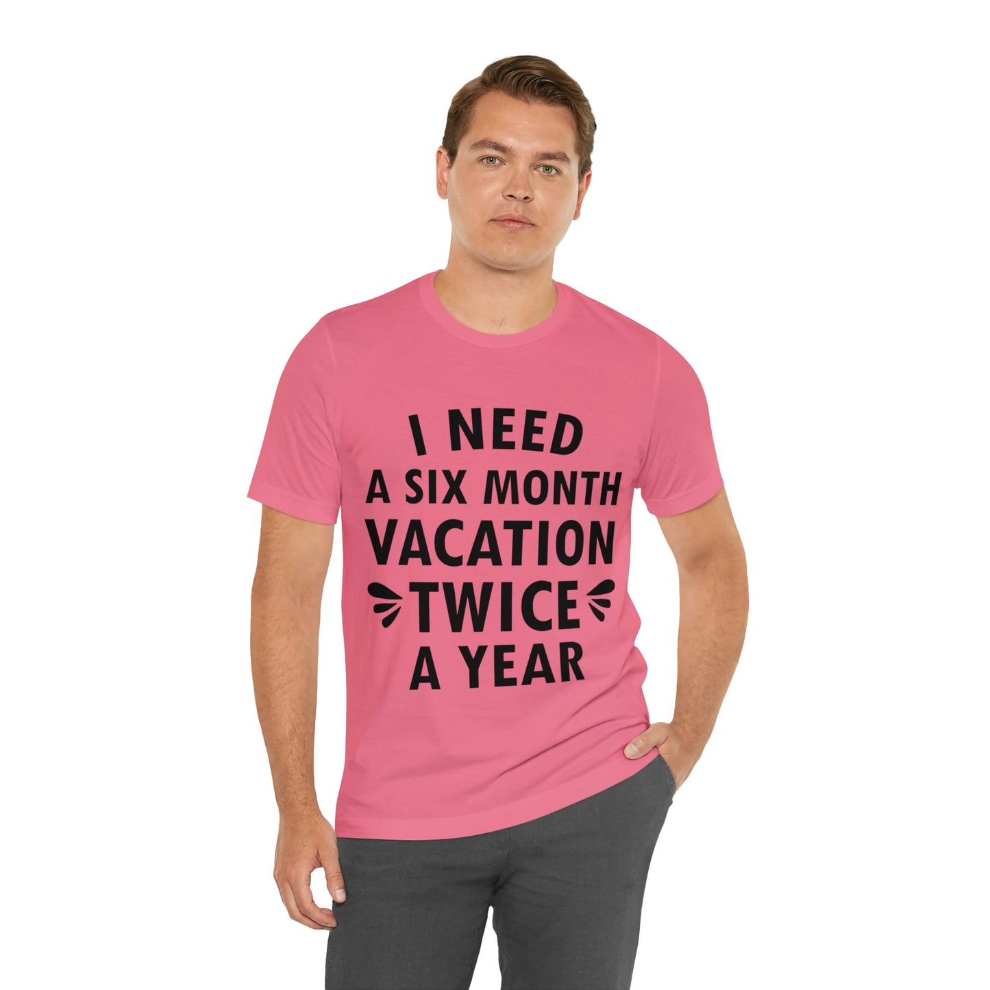 I Need Six Month Vacation Black Text Unisex Jersey Short Sleeve T-Shirt