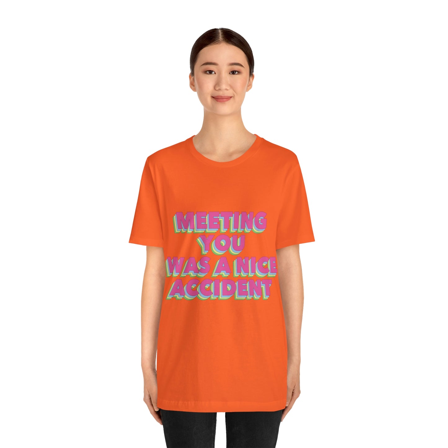 Meeting You Was A Nice Accident Humor Quotes Retro Text Art Unisex Jersey Short Sleeve T-Shirt