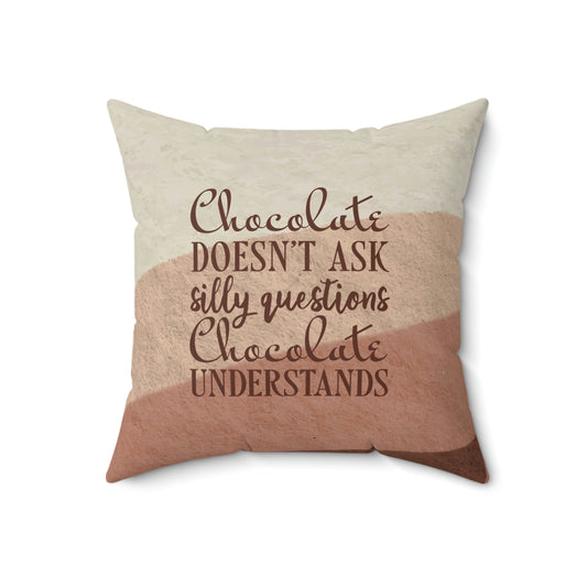 Chocolate Doesn’t Ask Questions Indulge in the Sweetness  Spun Polyester Square Pillow