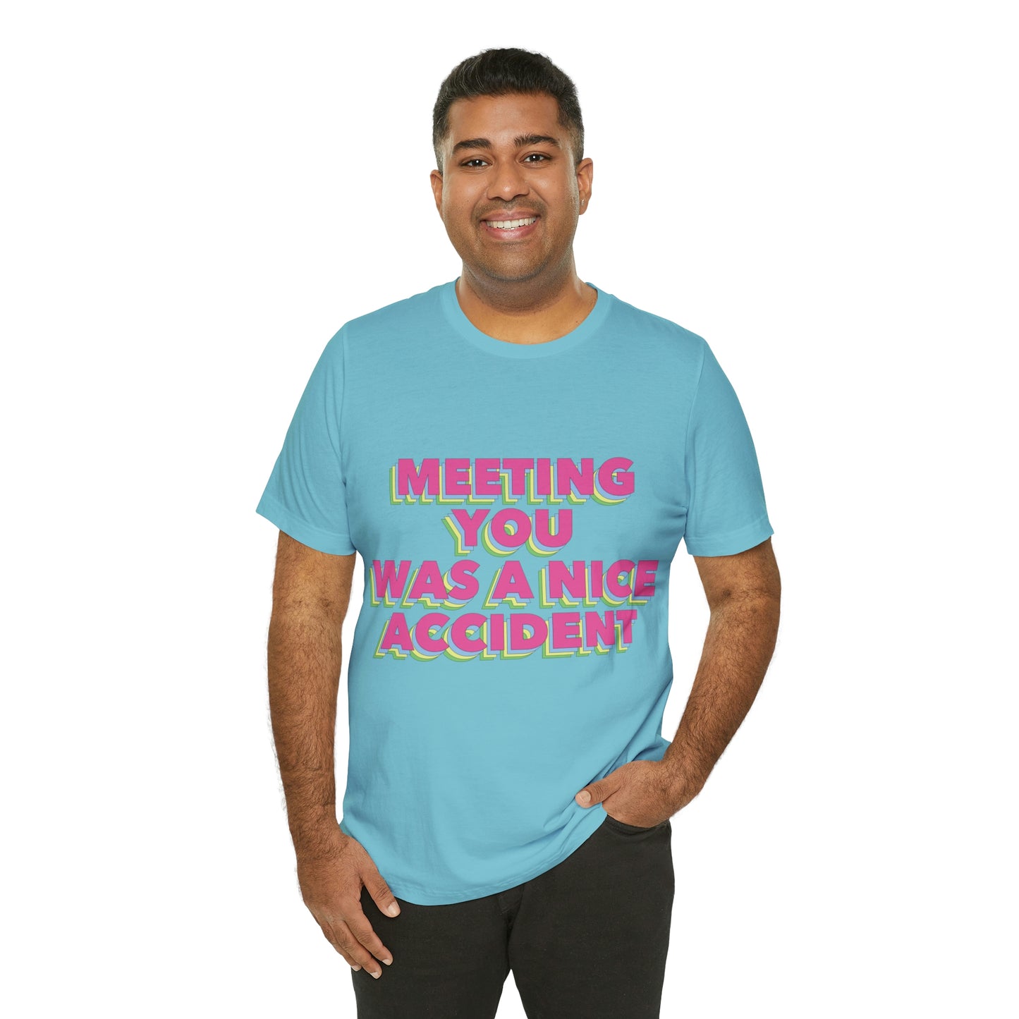 Meeting You Was A Nice Accident Humor Quotes Retro Text Art Unisex Jersey Short Sleeve T-Shirt