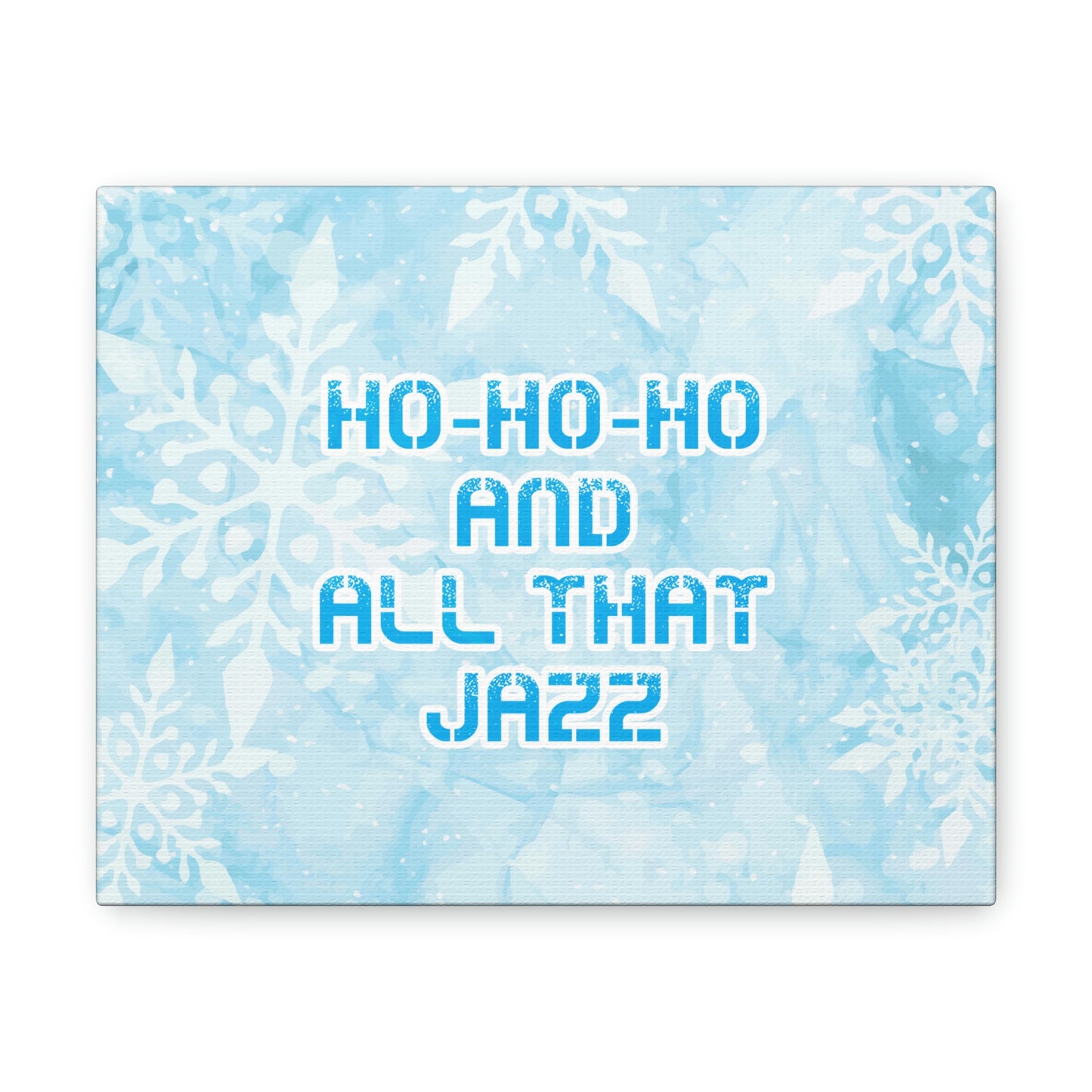 Ho Ho Ho Time And All That Jazz Snowflake Motivation Slogan Aesthetic Classic Art Canvas Gallery Wraps