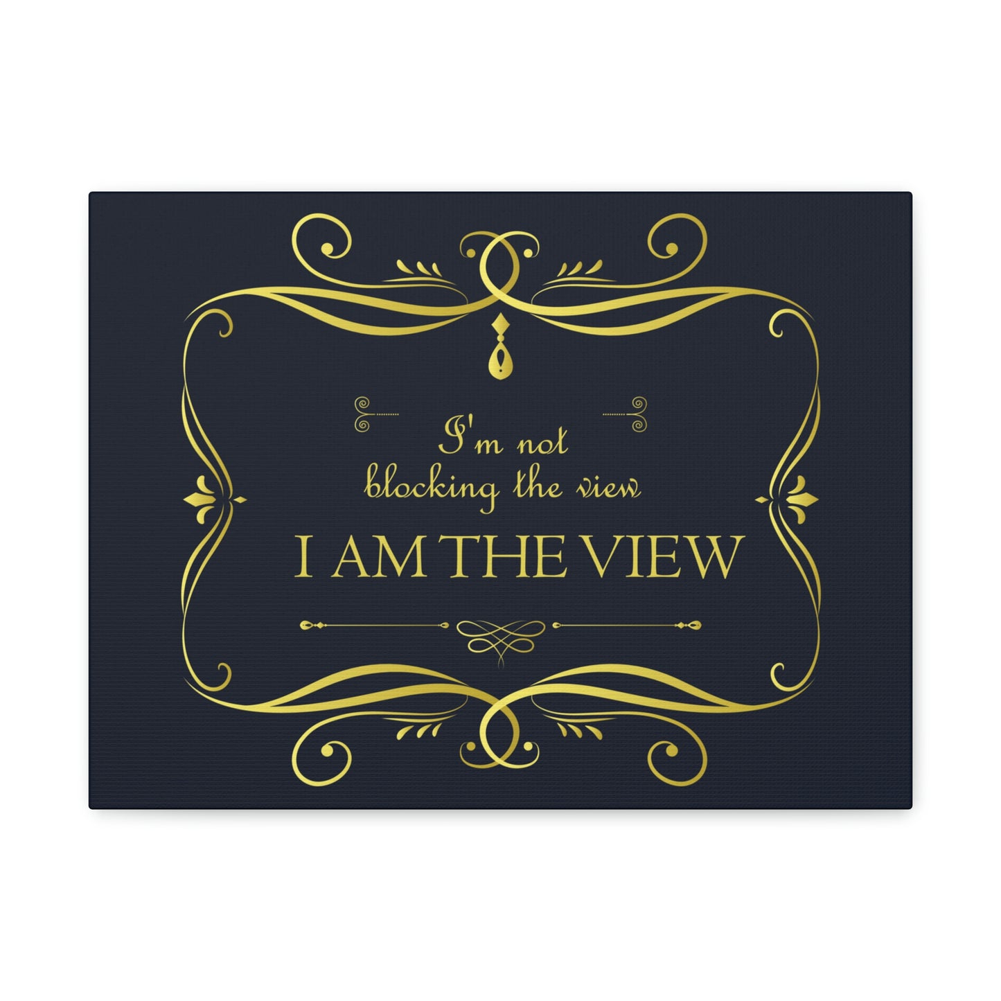 I Am Not Blocking The View. I Am The View Funny Sarcastic Sayings Aesthetic Classic Art Canvas Gallery Wraps