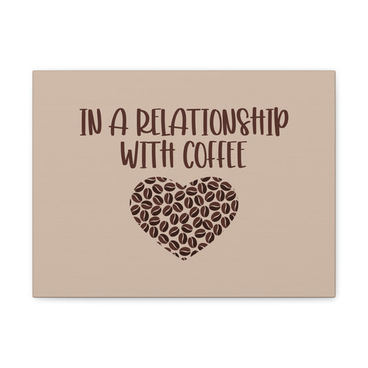 In a Relationship With Coffee In Love Lovers Heart Beans Humor Aesthetic Classic Art Canvas Gallery Wraps