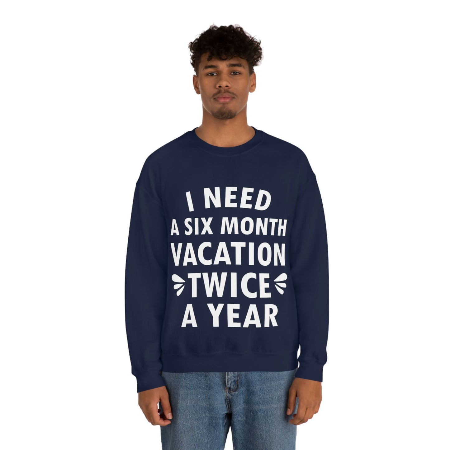 I Need Six Month Vacation White Text Unisex Heavy Blend™ Crewneck Sweatshirt