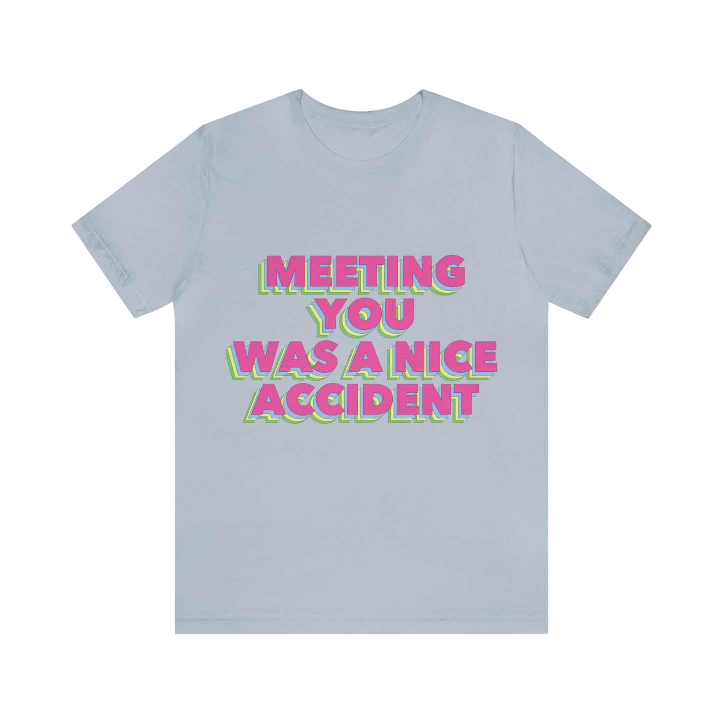 Meeting You Was A Nice Accident Humor Quotes Retro Text Art Unisex Jersey Short Sleeve T-Shirt