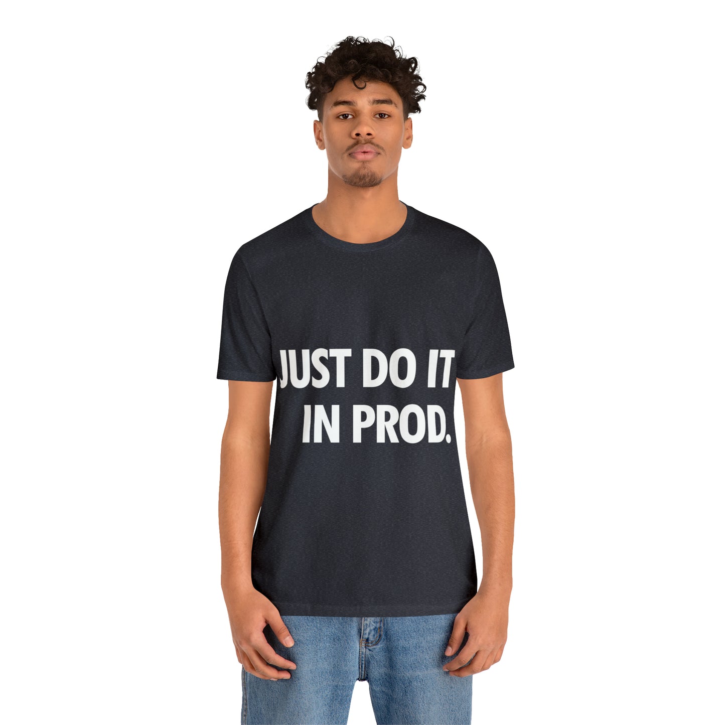 Just Do It In Prod Programming Jokes Programming Humor Unisex Jersey Short Sleeve T-Shirt