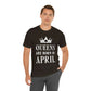 Queens Are Born in April Happy Birthday  Unisex Jersey Short Sleeve T-Shirt