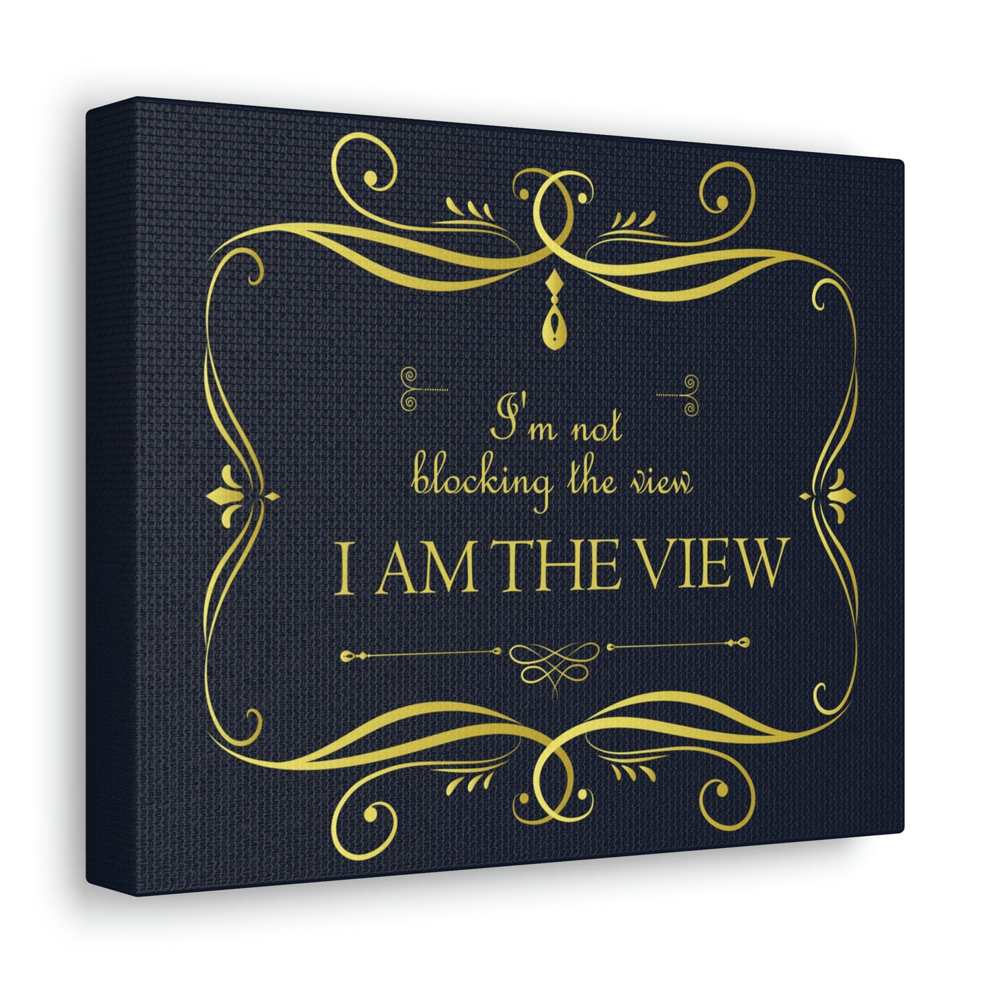 I Am Not Blocking The View. I Am The View Funny Sarcastic Sayings Aesthetic Classic Art Canvas Gallery Wraps