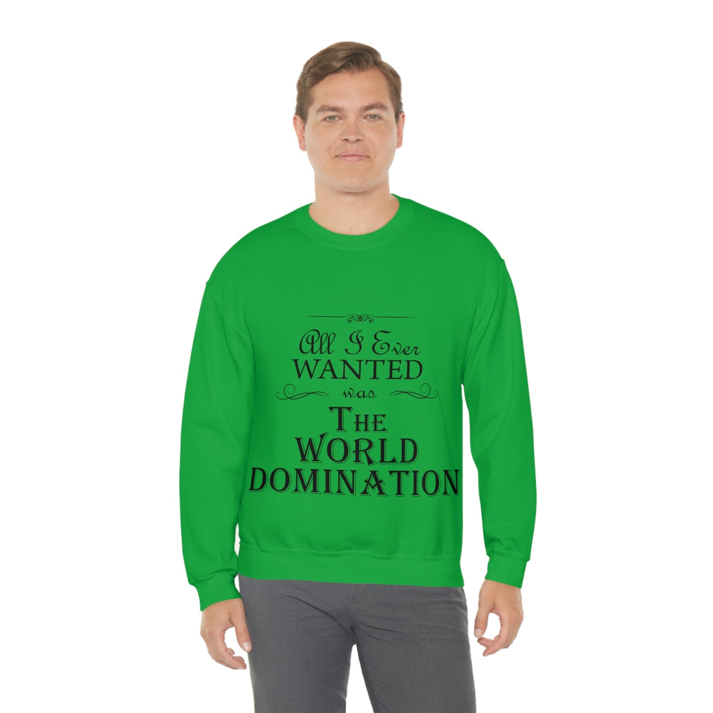 All I Ever Wanted Was The World Domination Funny Slogan Unisex Heavy Blend™ Crewneck Sweatshirt