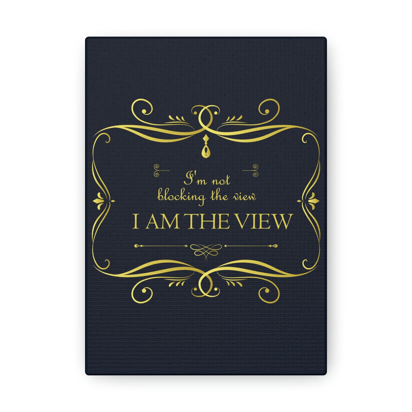 I Am Not Blocking The View. I Am The View Funny Sarcastic Sayings Aesthetic Classic Art Canvas Gallery Wraps