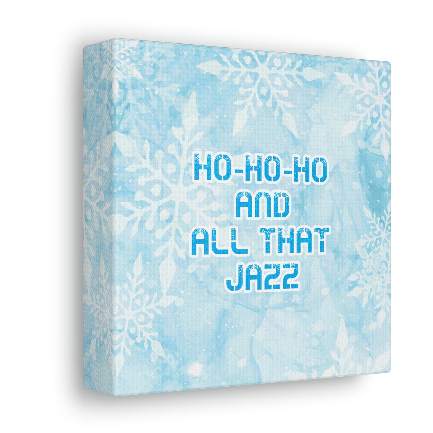 Ho Ho Ho Time And All That Jazz Snowflake Motivation Slogan Aesthetic Classic Art Canvas Gallery Wraps