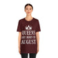 Queens Are Born in August Happy Birthday Unisex Jersey Short Sleeve T-Shirt