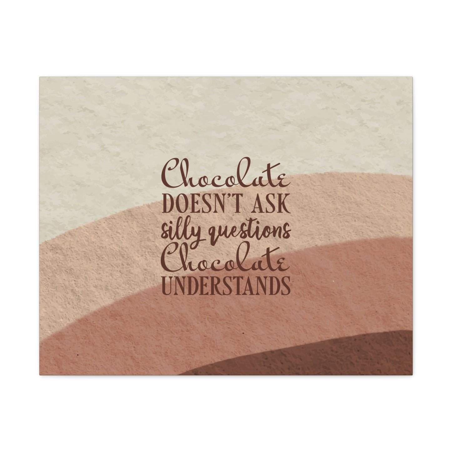 Chocolate Doesn’t Ask Questions Indulge in the Sweetness Aesthetic Classic Art Canvas Gallery Wraps