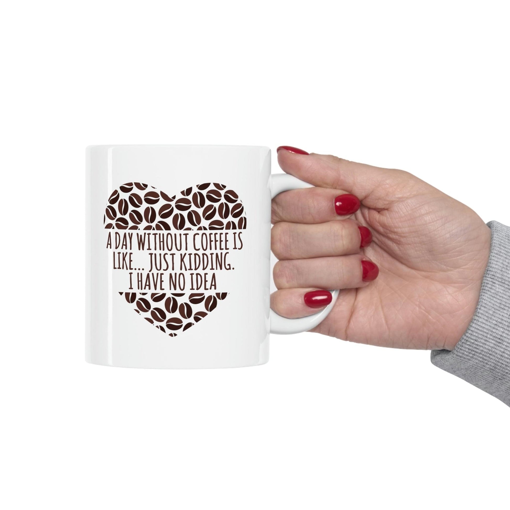 A Day Without Coffee Is Like Addicted Quotes Ceramic Mug 11oz Ichaku [Perfect Gifts Selection]