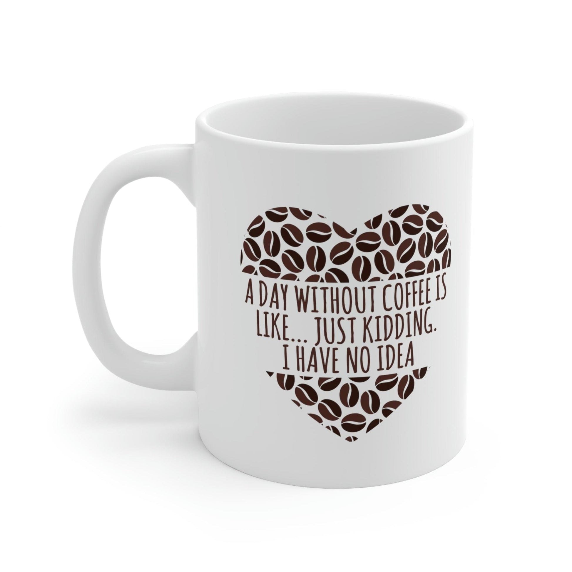 A Day Without Coffee Is Like Addicted Quotes Ceramic Mug 11oz Ichaku [Perfect Gifts Selection]