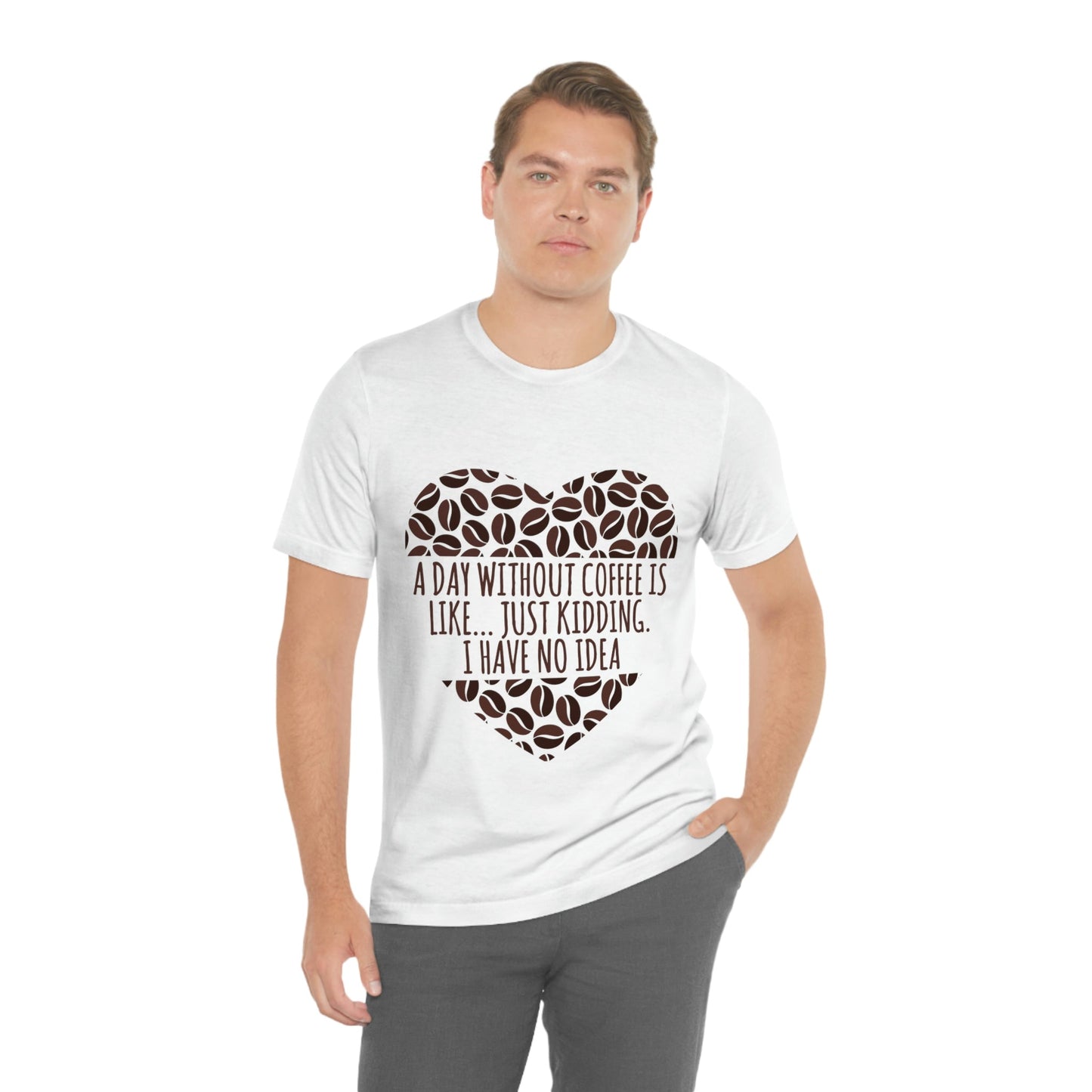 A Day Without Coffee Is Like Addicted Quotes Unisex Jersey Short Sleeve T-Shirt Ichaku [Perfect Gifts Selection]