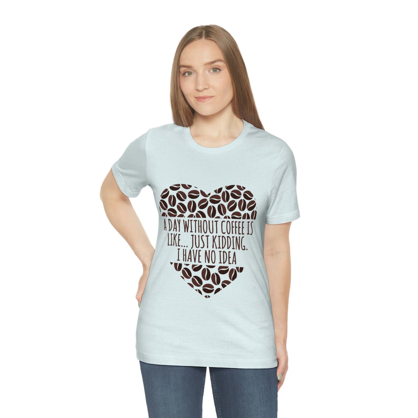 A Day Without Coffee Is Like Addicted Quotes Unisex Jersey Short Sleeve T-Shirt Ichaku [Perfect Gifts Selection]