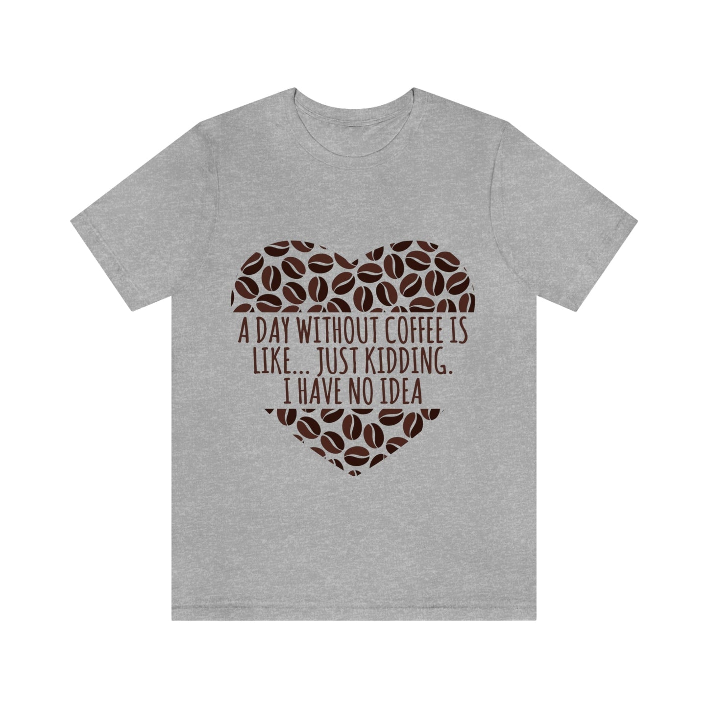 A Day Without Coffee Is Like Addicted Quotes Unisex Jersey Short Sleeve T-Shirt Ichaku [Perfect Gifts Selection]