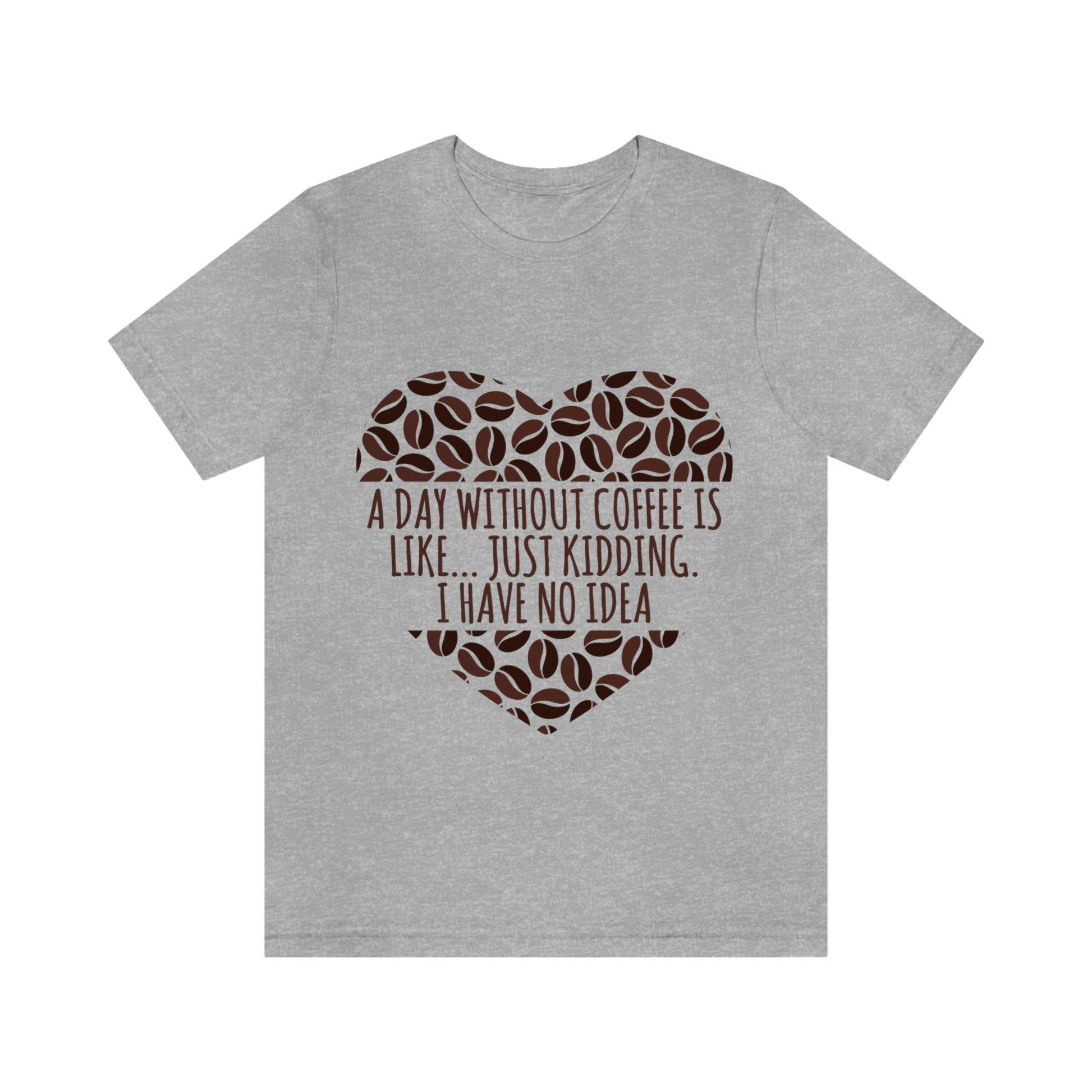A Day Without Coffee Is Like Addicted Quotes Unisex Jersey Short Sleeve T-Shirt Ichaku [Perfect Gifts Selection]