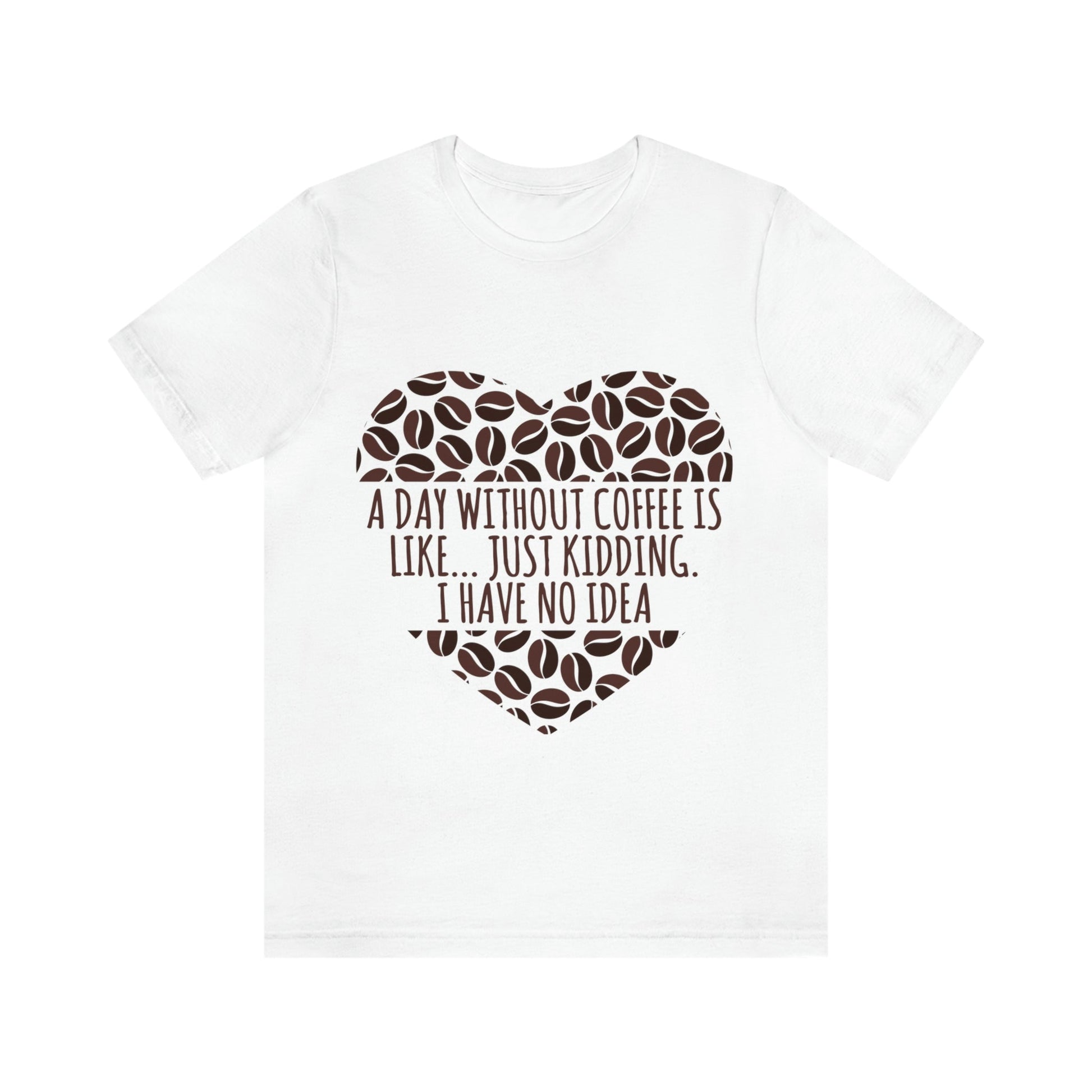 A Day Without Coffee Is Like Addicted Quotes Unisex Jersey Short Sleeve T-Shirt Ichaku [Perfect Gifts Selection]