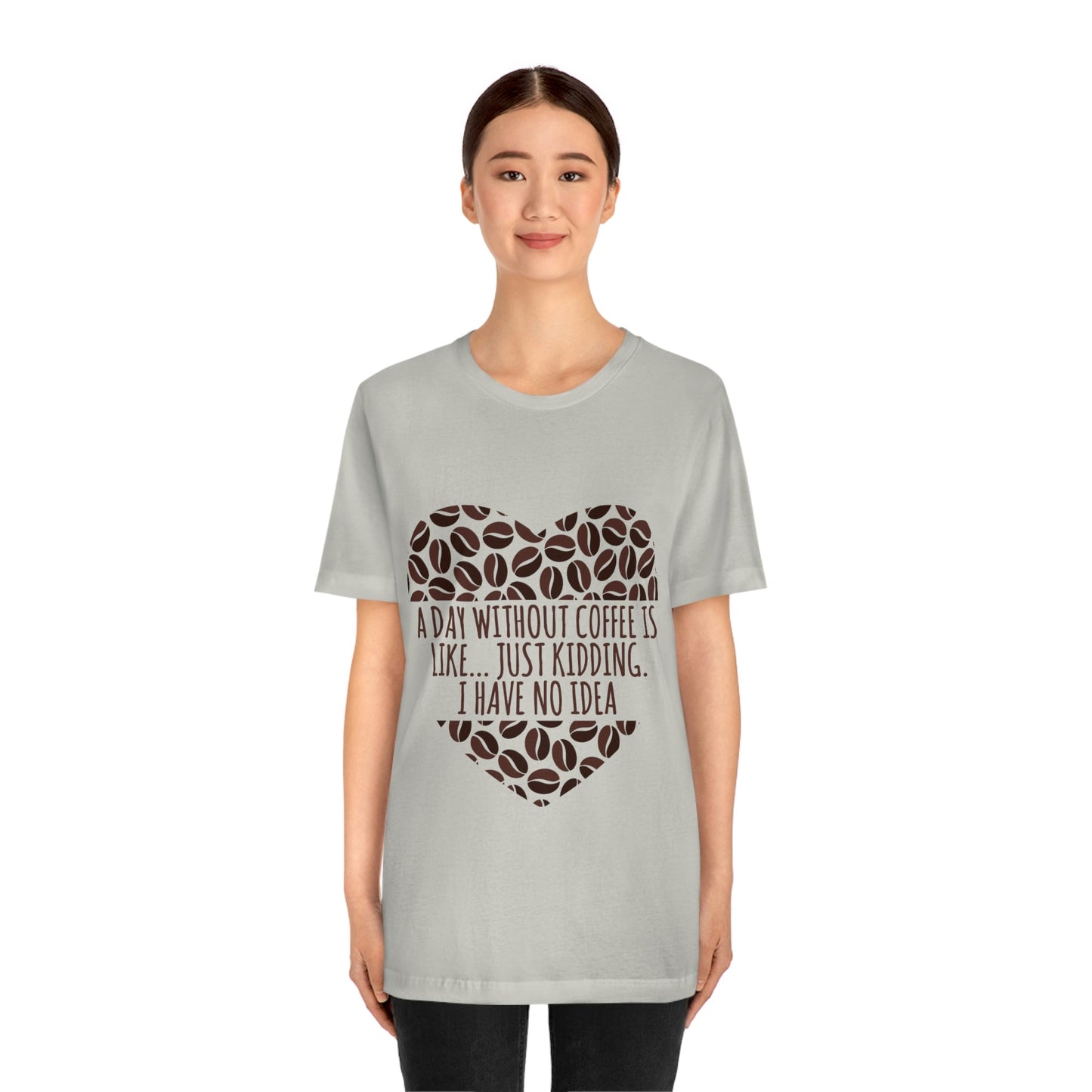 A Day Without Coffee Is Like Addicted Quotes Unisex Jersey Short Sleeve T-Shirt Ichaku [Perfect Gifts Selection]