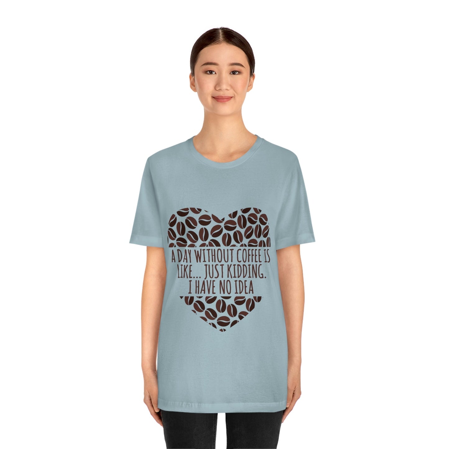 A Day Without Coffee Is Like Addicted Quotes Unisex Jersey Short Sleeve T-Shirt Ichaku [Perfect Gifts Selection]