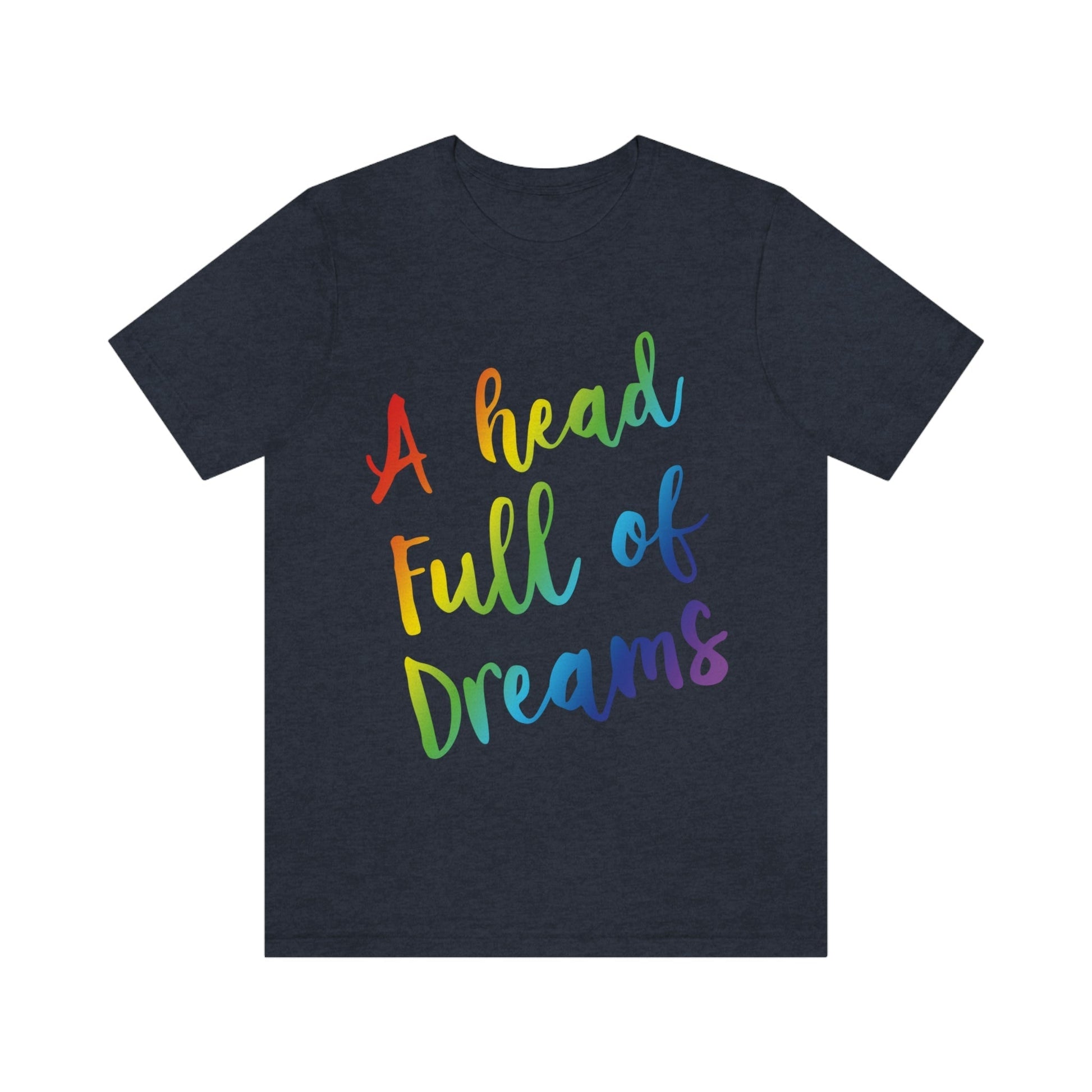 A head full of dreams Motivation Inspirational Slogan LGBT Unisex Jersey Short Sleeve T-Shirt Ichaku [Perfect Gifts Selection]