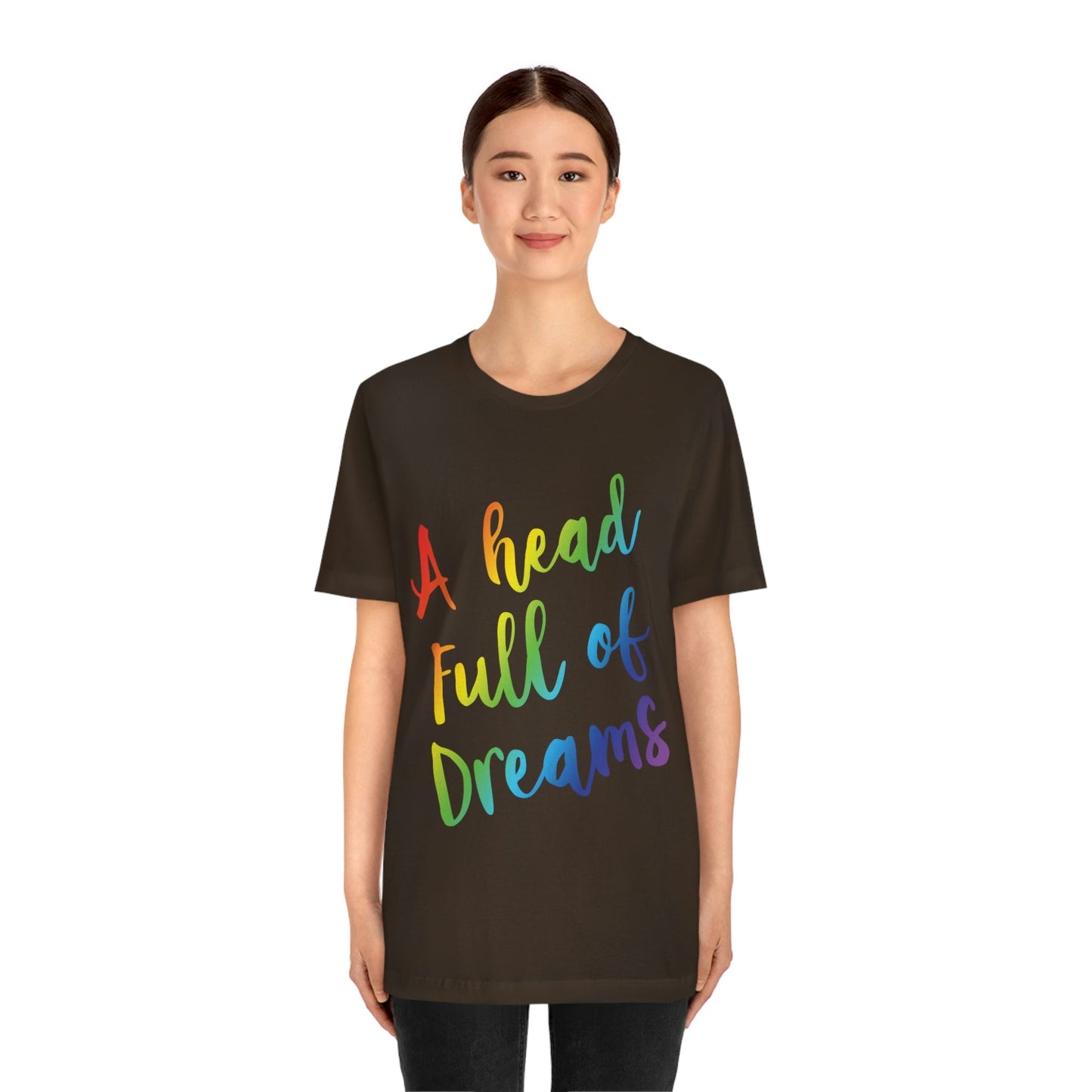 A head full of dreams Motivation Inspirational Slogan LGBT Unisex Jersey Short Sleeve T-Shirt Ichaku [Perfect Gifts Selection]