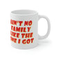 Ain`t No Family Like The One I Got Family Quotes Ceramic Mug 11oz Ichaku [Perfect Gifts Selection]